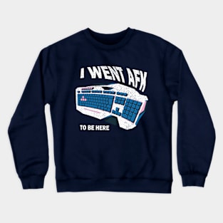 i went AFK to be here Crewneck Sweatshirt